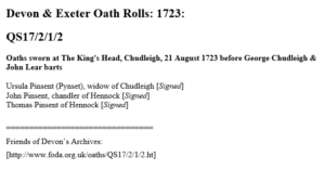 Transcript of a document reading "Devon & Exeter Oath Rolls: 1723: QS17/2/1/2 Oaths sworn at The King's Head, Chudleigh, 21 August 1723 before George Chudleigh & John Lear barts. Ursula Pinsent, widow of Chudleigh, John Pinsent, chandler of Hennock, Thomas Pinsent of Hennock." All three signed their names.