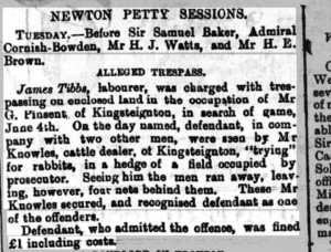 James Tibbs, labourer, is charged with trespassing on Gilbert Pinsent's land. He and two others are seen hunting rabbits, but are chased off. He is fined 1 pound for the crime.